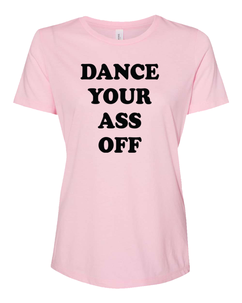 Dance Your ASS Off </br>Ladies TriBlend Tee